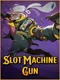 Slot Machine Gun