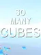 So Many Cubes