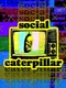 Social Caterpillar