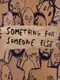 Something for Someone Else