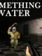 Something in the Water