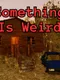Something is Weird