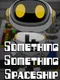 Something Something Spaceship