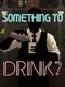 Something to Drink?