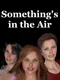 Something's in the Air Redux