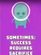 Sometimes: Success Requires Sacrifice