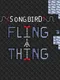 SongBird: FlingAThing