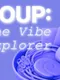 Soup: The Vibe Explorer