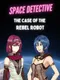Space Detective: The Case of the Rebel Robot