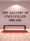 Space #2: The Gallery of Unfulfilled Dreams