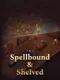 Spellbound & Shelved