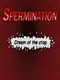 Spermination: Cream of the Crop