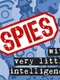 Spies With Very Little Intelligence
