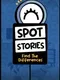 Spot Stories Vol. 1