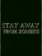 Stay Away From Zombies