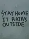 Stay Home It Rains Outside