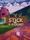 Stick A Round