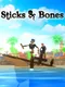 Sticks and Bones