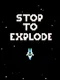 Stop to Explode