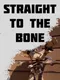 Straight to the Bone