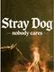 Stray Dog: Nobody Cares