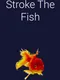 Stroke the Fish