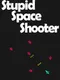 Stupid Space Shooter