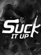 Suck It Up