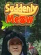 Suddenly Meow