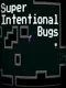 Super Intentional Bugs