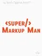 Super Markup Man