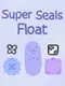 Super Seals Float