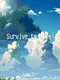 Survive to Live!