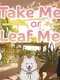 Take Me or Leaf Me