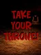 Take Your Throne