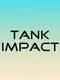 Tank Impact