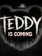 Teddy Is Coming