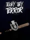 Teeny Tiny Terror