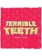 Terrible Teeth