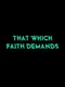 That Which Faith Demands