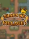 That's My Village!