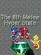 The 8th Melee: Hyper State