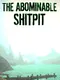 The Abominable Shitpit