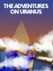 The Adventures on Uranus