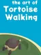 The Art of Tortoise Walking