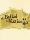 The Ballad of Ketinetto