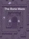 The Bone Maze