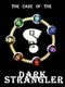 The Case of the Dark Strangler
