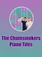 The Chainsmokers Piano Tiles