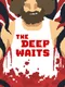The Deep Waits